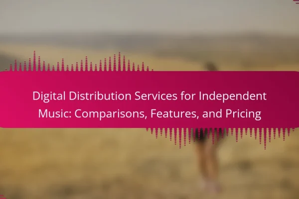 Digital Distribution Services for Independent Music: Comparisons, Features, and Pricing