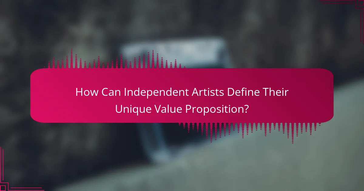 How Can Independent Artists Define Their Unique Value Proposition?