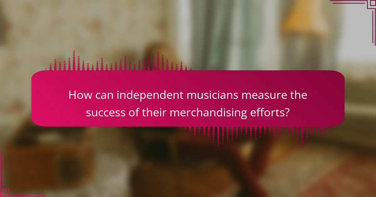How can independent musicians measure the success of their merchandising efforts?