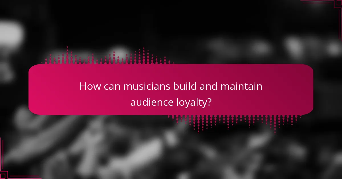 How can musicians build and maintain audience loyalty?