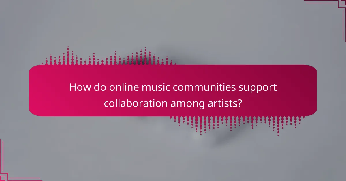 How do online music communities support collaboration among artists?