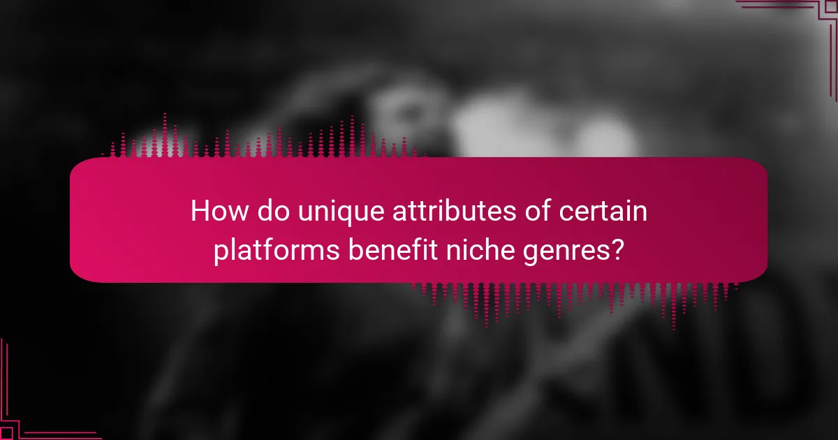 How do unique attributes of certain platforms benefit niche genres?