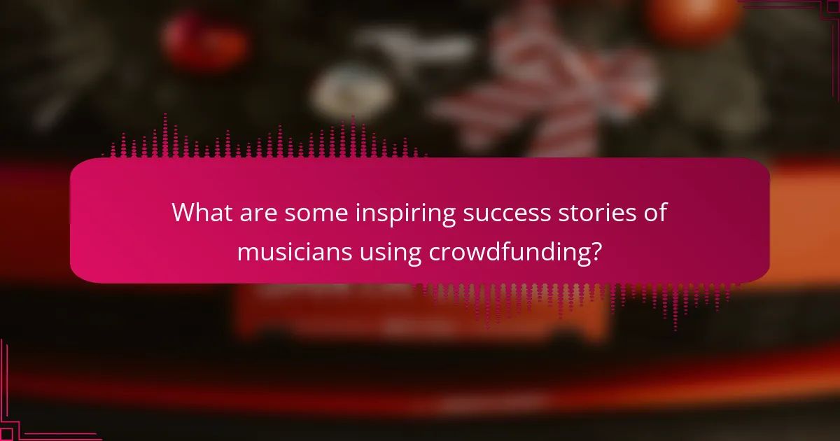What are some inspiring success stories of musicians using crowdfunding?