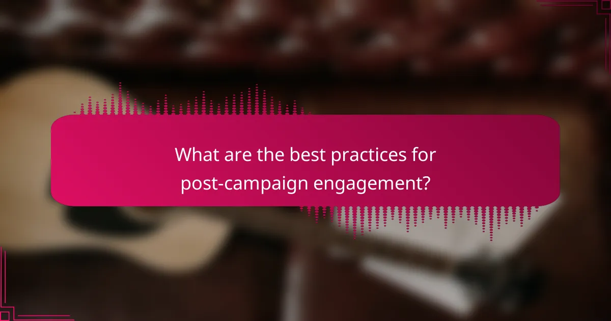 What are the best practices for post-campaign engagement?