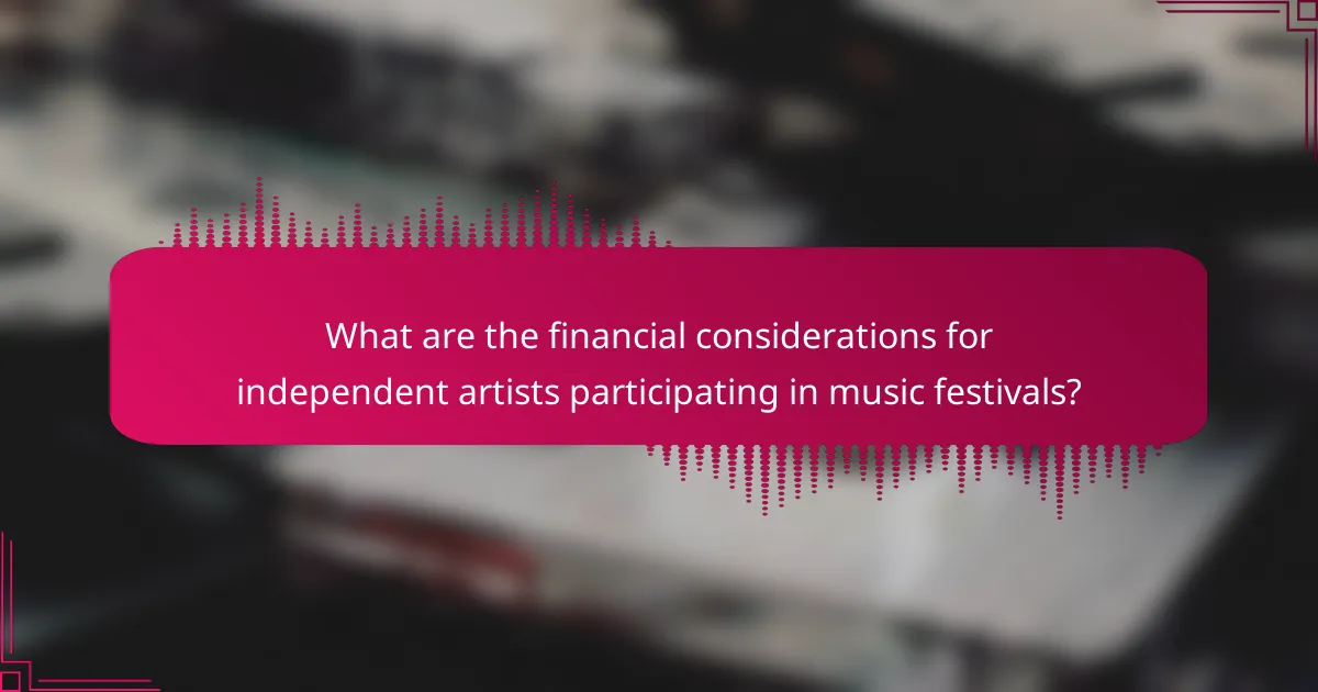 What are the financial considerations for independent artists participating in music festivals?