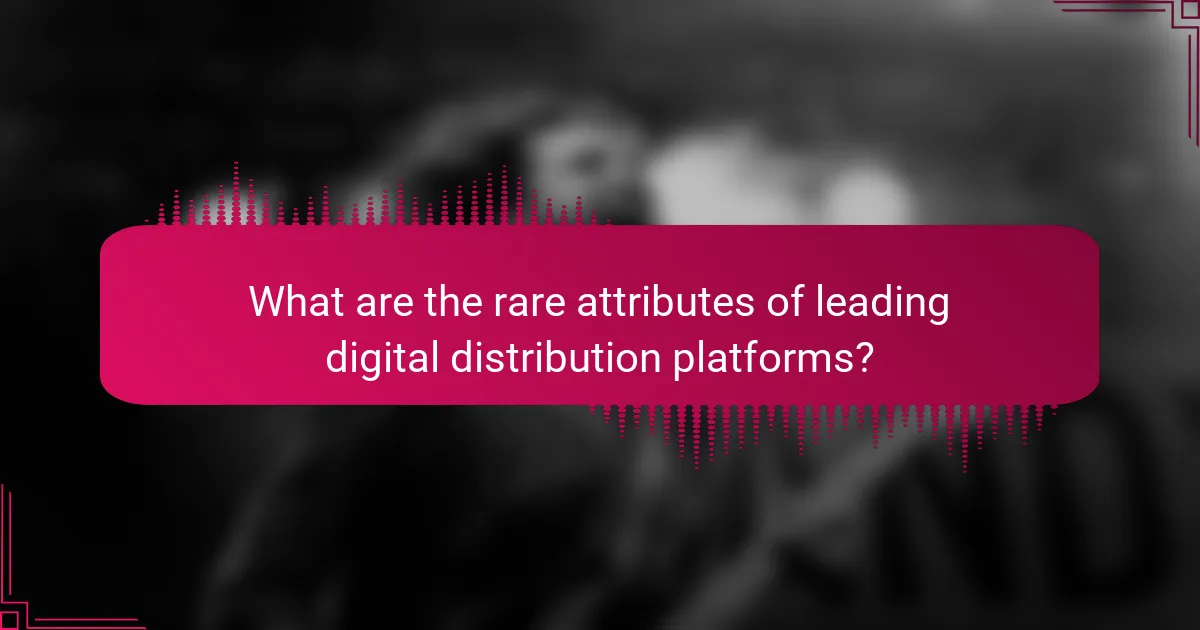 What are the rare attributes of leading digital distribution platforms?