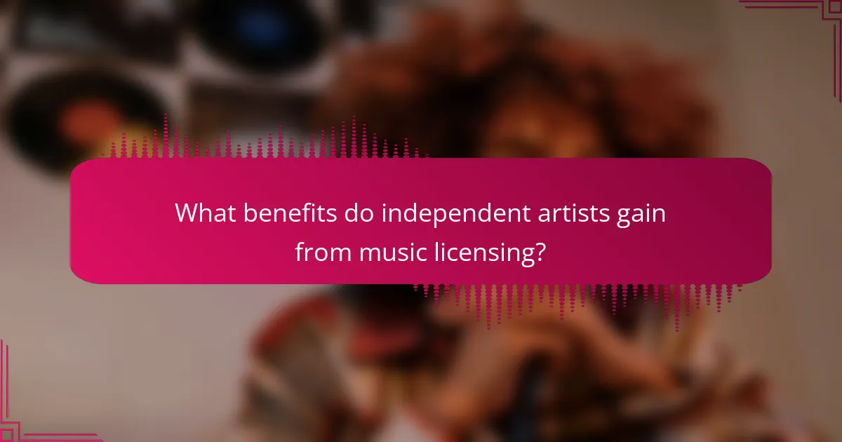 What benefits do independent artists gain from music licensing?