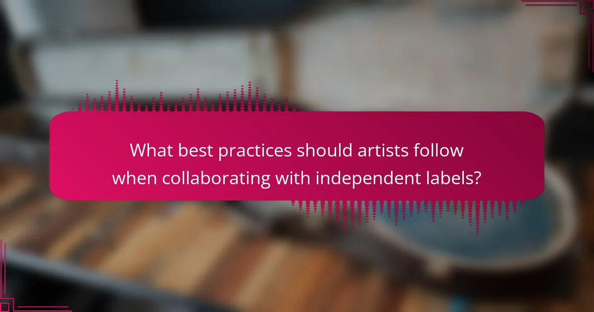 What best practices should artists follow when collaborating with independent labels?