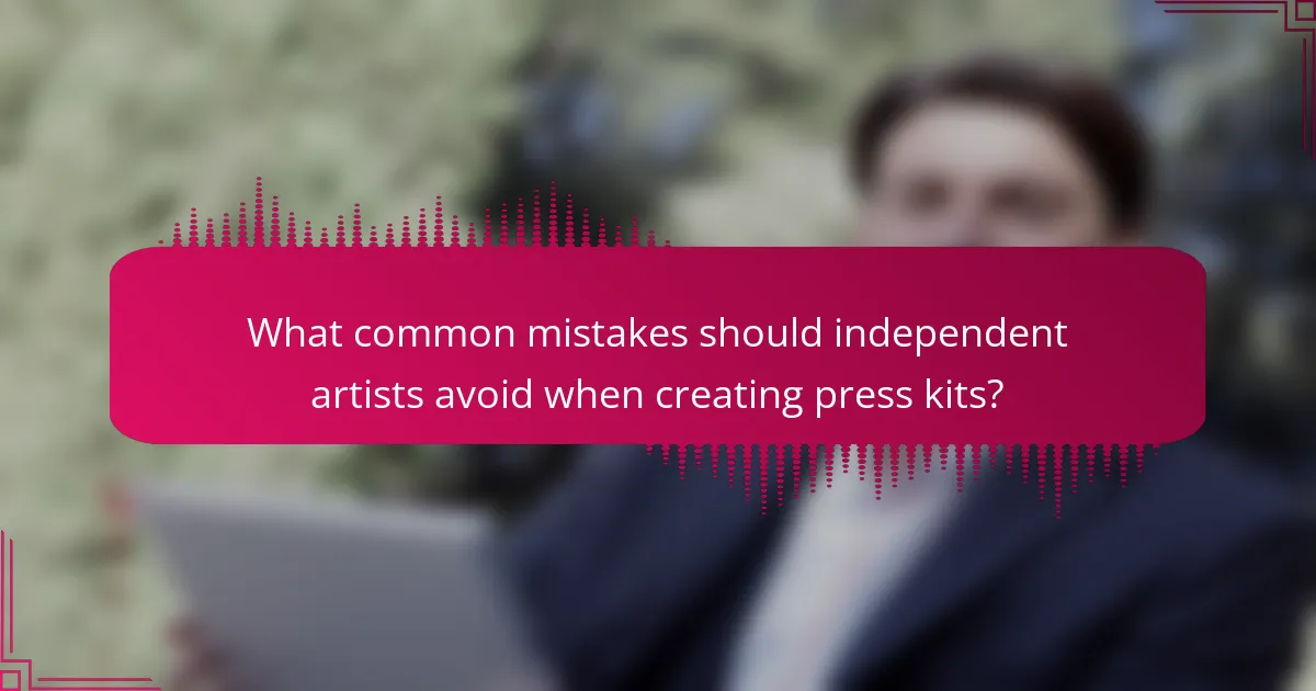 What common mistakes should independent artists avoid when creating press kits?