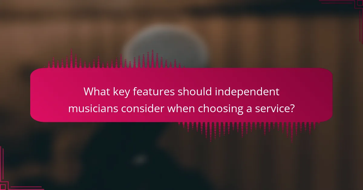 What key features should independent musicians consider when choosing a service?