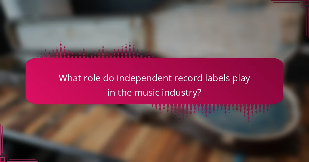 What role do independent record labels play in the music industry?
