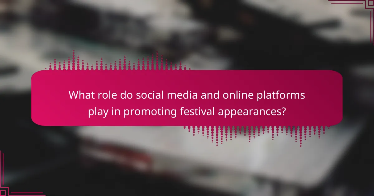 What role do social media and online platforms play in promoting festival appearances?