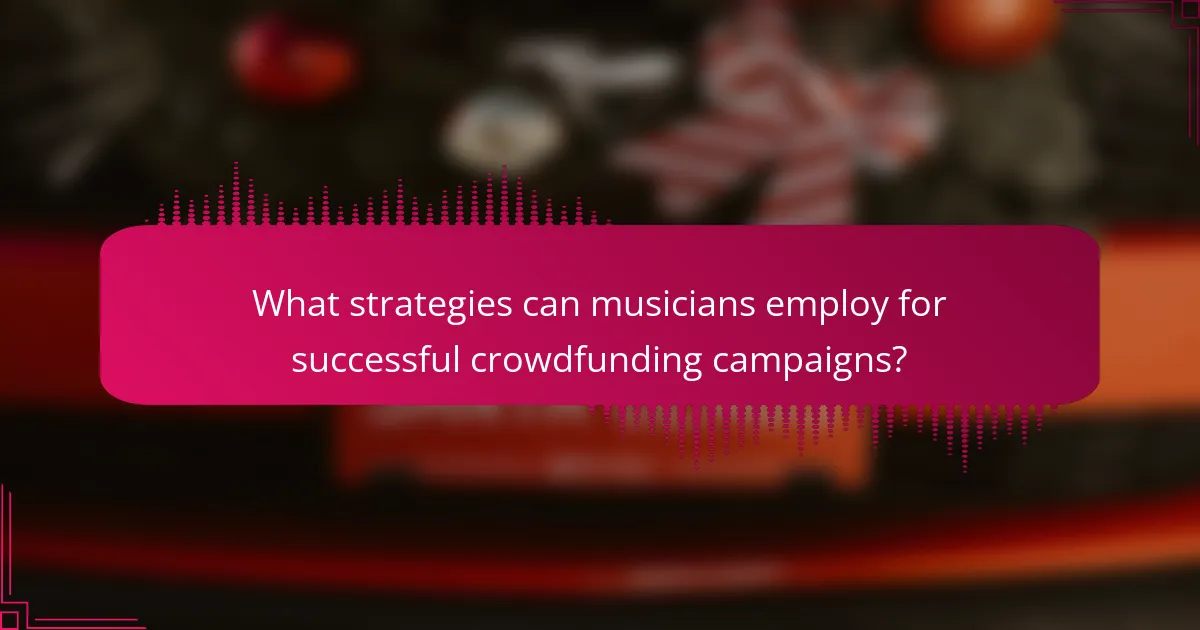 What strategies can musicians employ for successful crowdfunding campaigns?