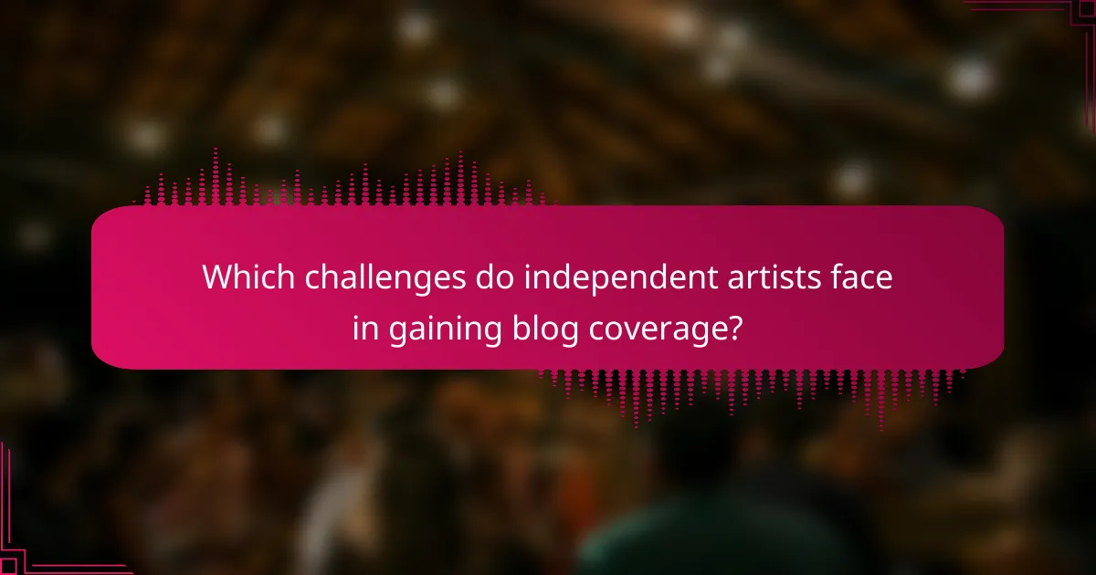 Which challenges do independent artists face in gaining blog coverage?