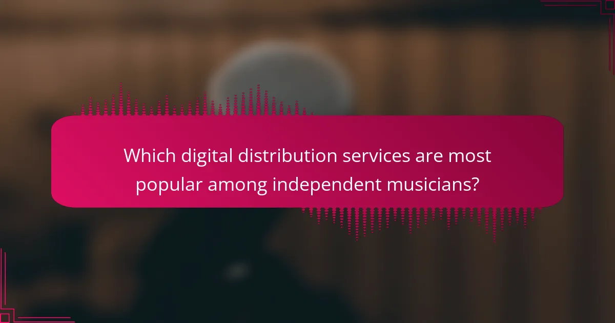 Which digital distribution services are most popular among independent musicians?