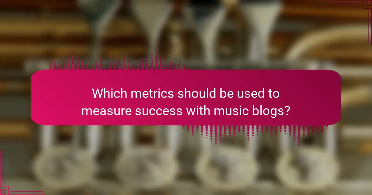 Which metrics should be used to measure success with music blogs?
